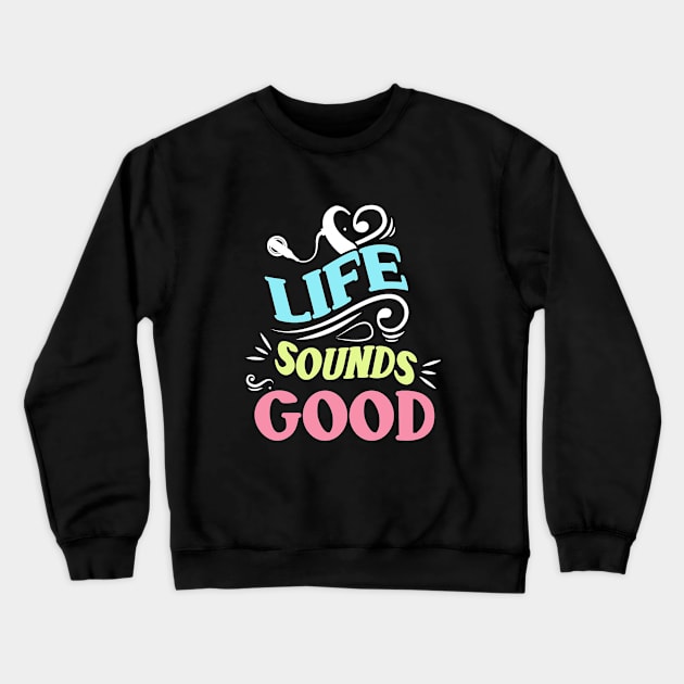 Cochlear Implant Awareness Life Sounds Good Crewneck Sweatshirt by Daysy1